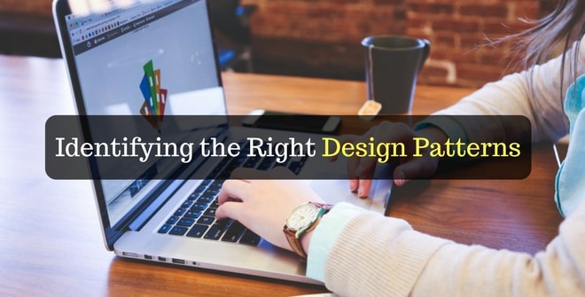 Identifying the Right Design patterns