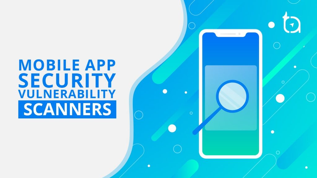 Mobile App Security Vulnerability Scanners - TechAffinity