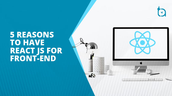 Simplify Front-End Development with ReactJS - 19th Edition - Tech Blogs ...