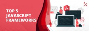 5 Popular JavaScript Frameworks for Front-End Development