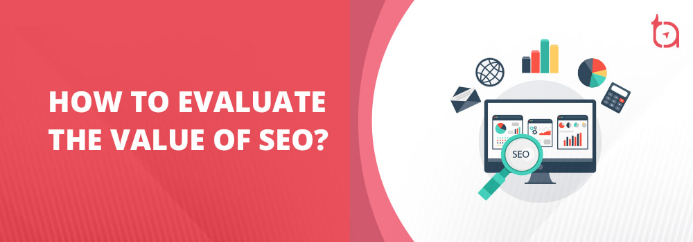 How to Evaluate the Value of SEO - TechAffinity