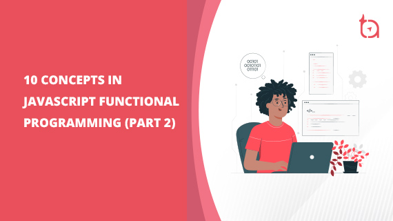 Understanding Functional Programming Paradigm Of Javascript With Examples 45th Edition Tech 5006