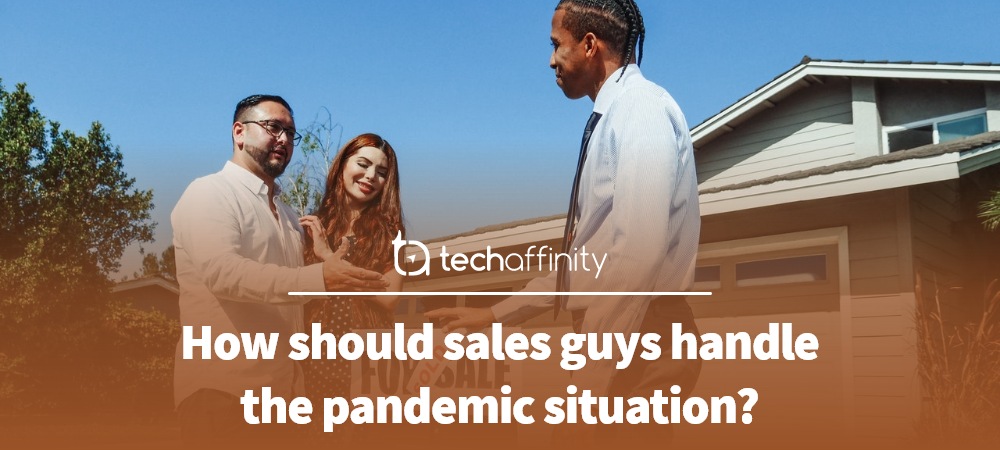 How should sales guys handle the pandemic situation