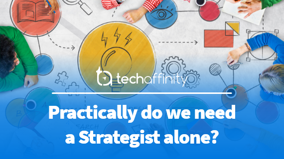 Practically do we need a Strategist alone