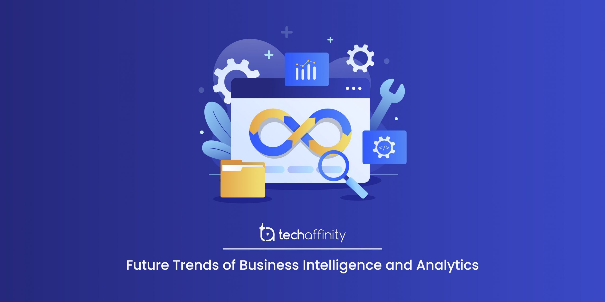 Future Trends Of Business Intelligence And Analytics | Techaffinity