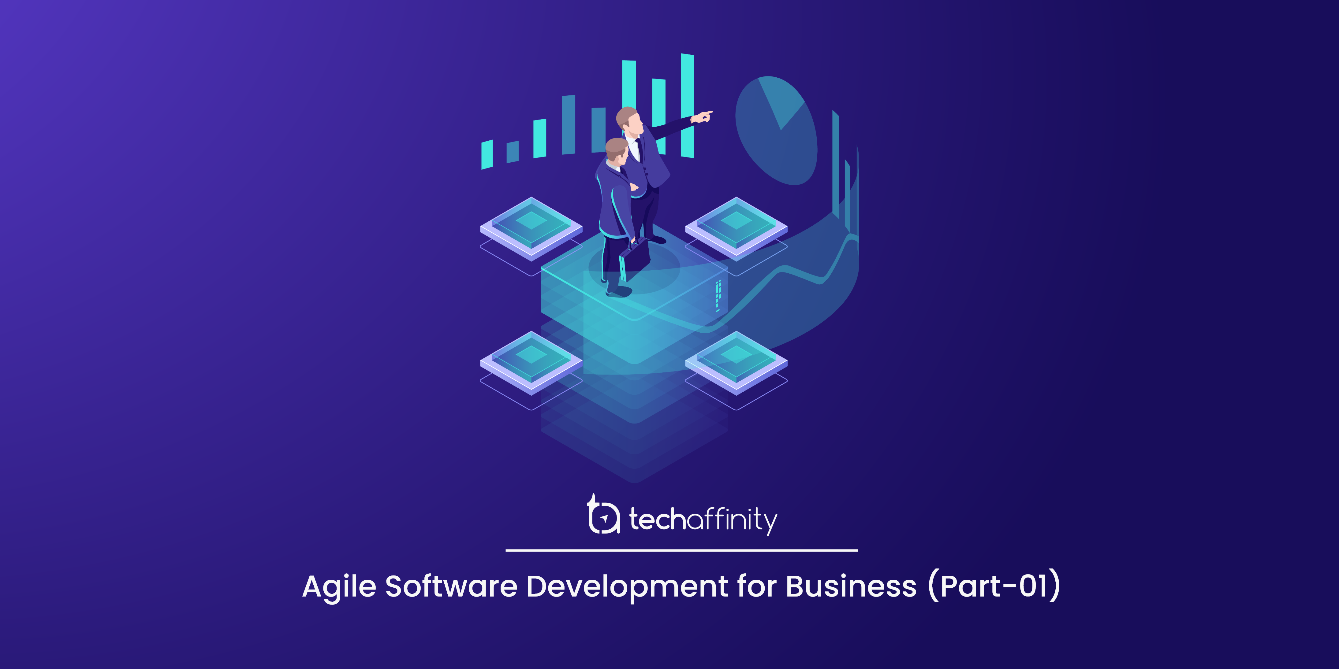 Agile software development for business (Part-1) | Techaffinity